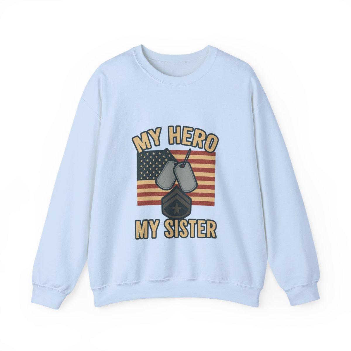 Military Sister Sweatshirt My Hero My Sister Proud Army Navy Air Force Marine Gift Active Duty Support Patriotic Clothing