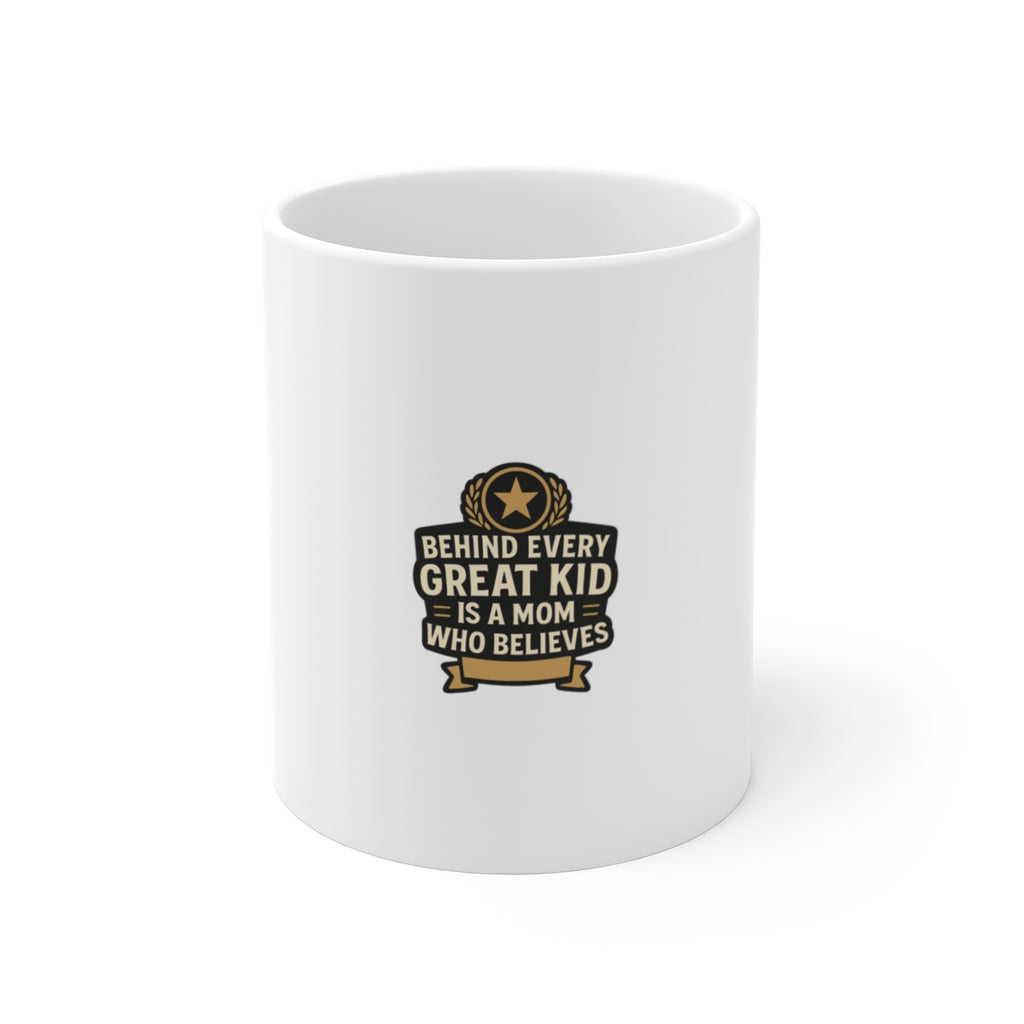 Mom Belief Mug Gift Mother's Day Coffee Cup Behind Every Great Kid Is A Mom Who Believes Birthday Gift For Mom From Daughter Son