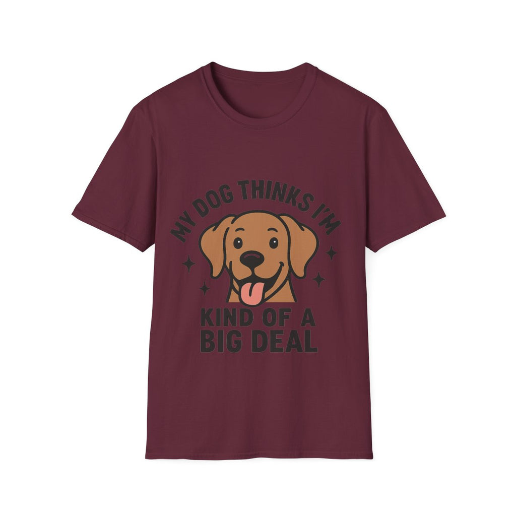My Dog Thinks I'm Kind of a Big Deal Shirt, Funny Dog Lover Gift, Dog Mom Shirt, Dog Dad Tee, Pet Owner Gift, Dog Mama Shirt