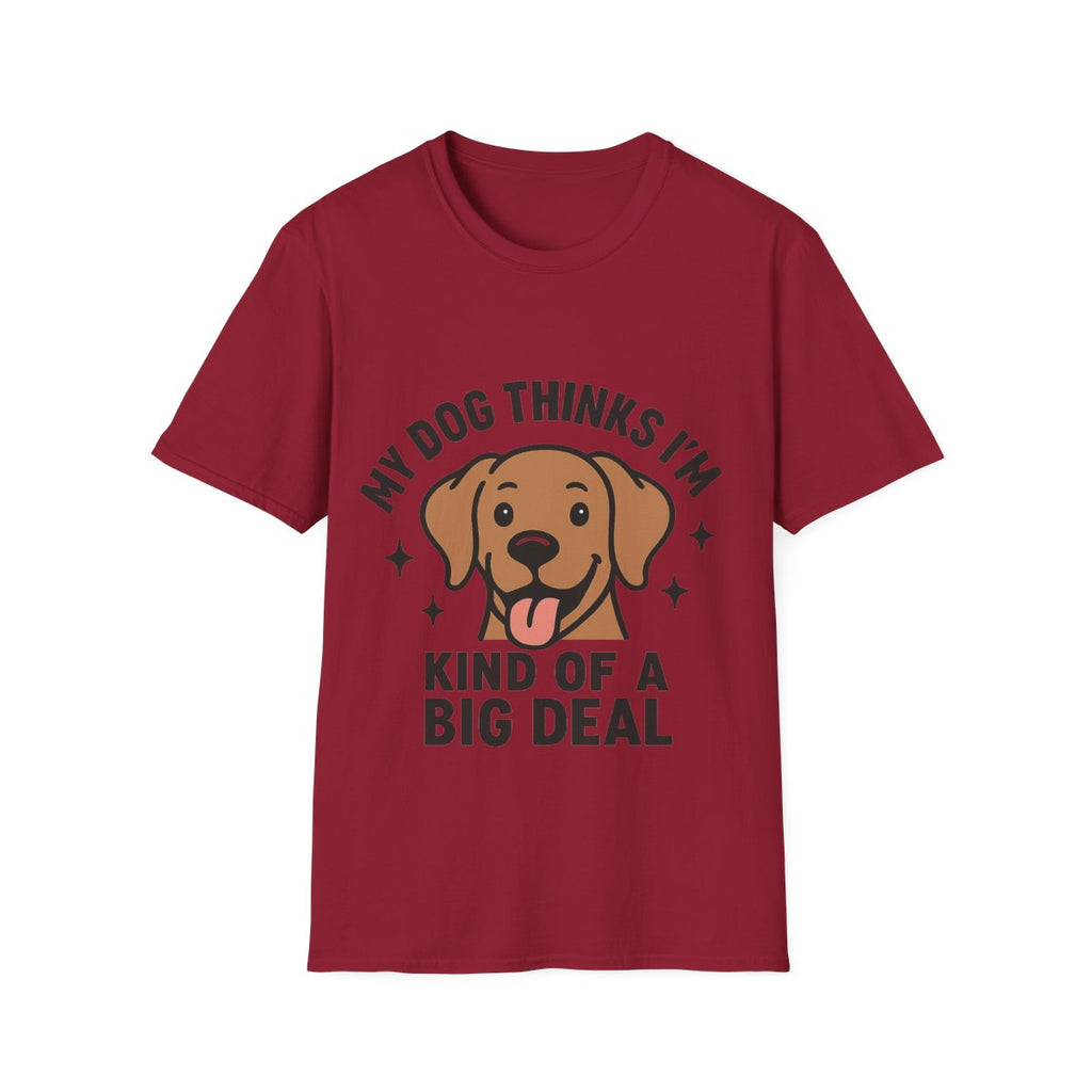 My Dog Thinks I'm Kind of a Big Deal Shirt, Funny Dog Lover Gift, Dog Mom Shirt, Dog Dad Tee, Pet Owner Gift, Dog Mama Shirt