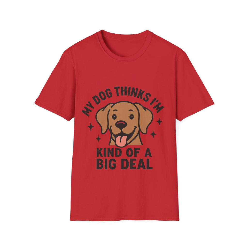 My Dog Thinks I'm Kind of a Big Deal Shirt, Funny Dog Lover Gift, Dog Mom Shirt, Dog Dad Tee, Pet Owner Gift, Dog Mama Shirt