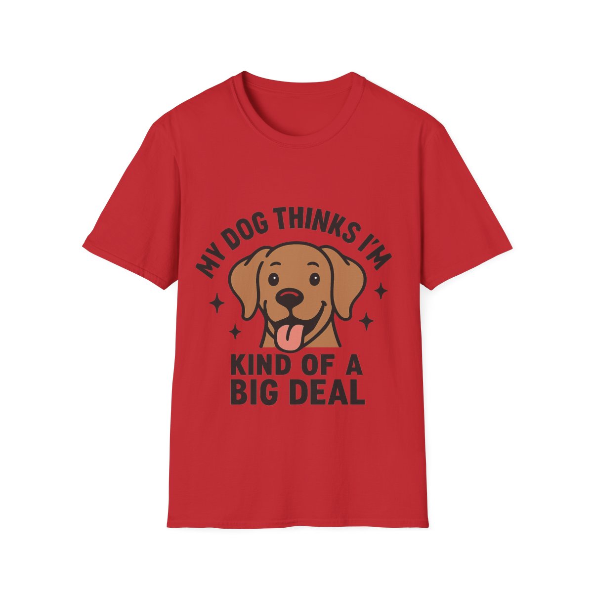 My Dog Thinks I'm Kind of a Big Deal Shirt, Funny Dog Lover Gift, Dog Mom Shirt, Dog Dad Tee, Pet Owner Gift, Dog Mama Shirt