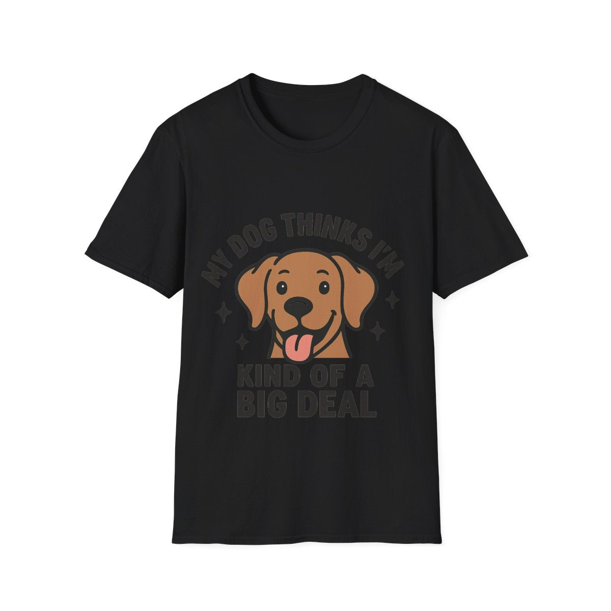 My Dog Thinks I'm Kind of a Big Deal Shirt, Funny Dog Lover Gift, Dog Mom Shirt, Dog Dad Tee, Pet Owner Gift, Dog Mama Shirt