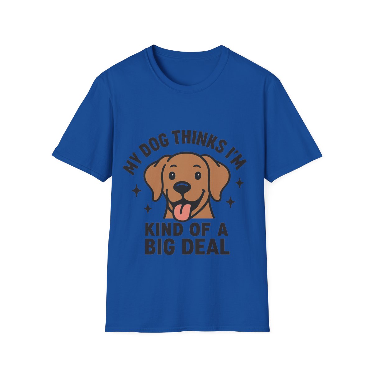 My Dog Thinks I'm Kind of a Big Deal Shirt, Funny Dog Lover Gift, Dog Mom Shirt, Dog Dad Tee, Pet Owner Gift, Dog Mama Shirt