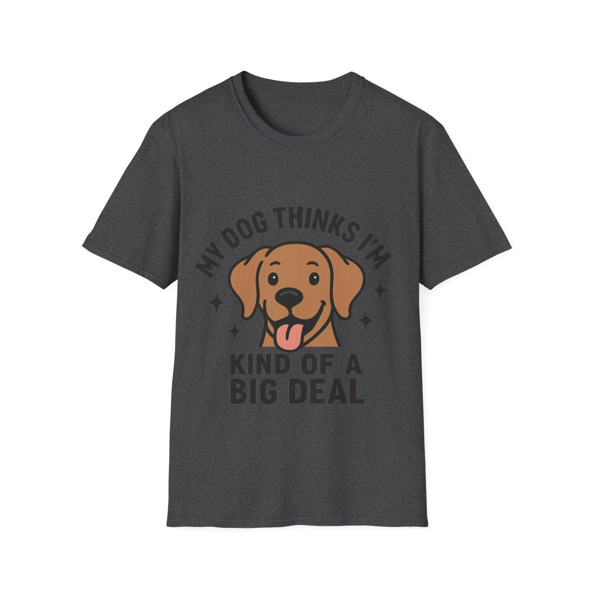 My Dog Thinks I'm Kind of a Big Deal Shirt, Funny Dog Lover Gift, Dog Mom Shirt, Dog Dad Tee, Pet Owner Gift, Dog Mama Shirt