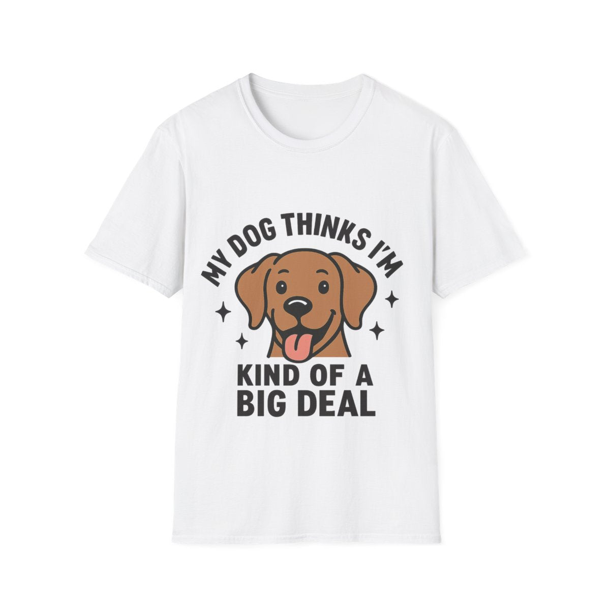 My Dog Thinks I'm Kind of a Big Deal Shirt, Funny Dog Lover Gift, Dog Mom Shirt, Dog Dad Tee, Pet Owner Gift, Dog Mama Shirt