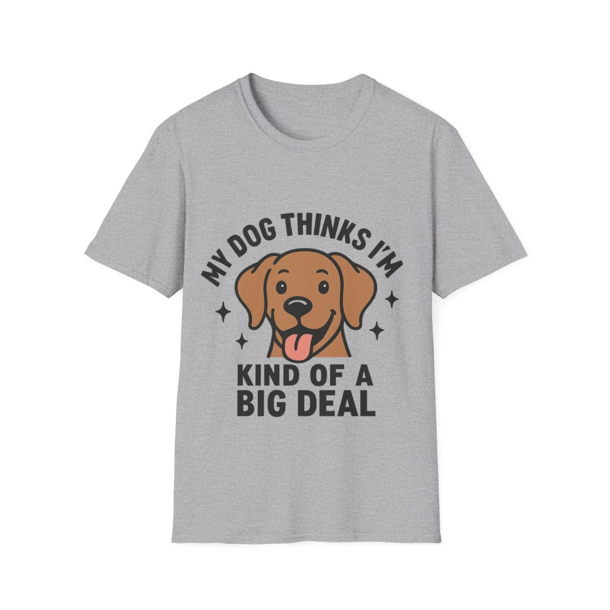 My Dog Thinks I'm Kind of a Big Deal Shirt, Funny Dog Lover Gift, Dog Mom Shirt, Dog Dad Tee, Pet Owner Gift, Dog Mama Shirt