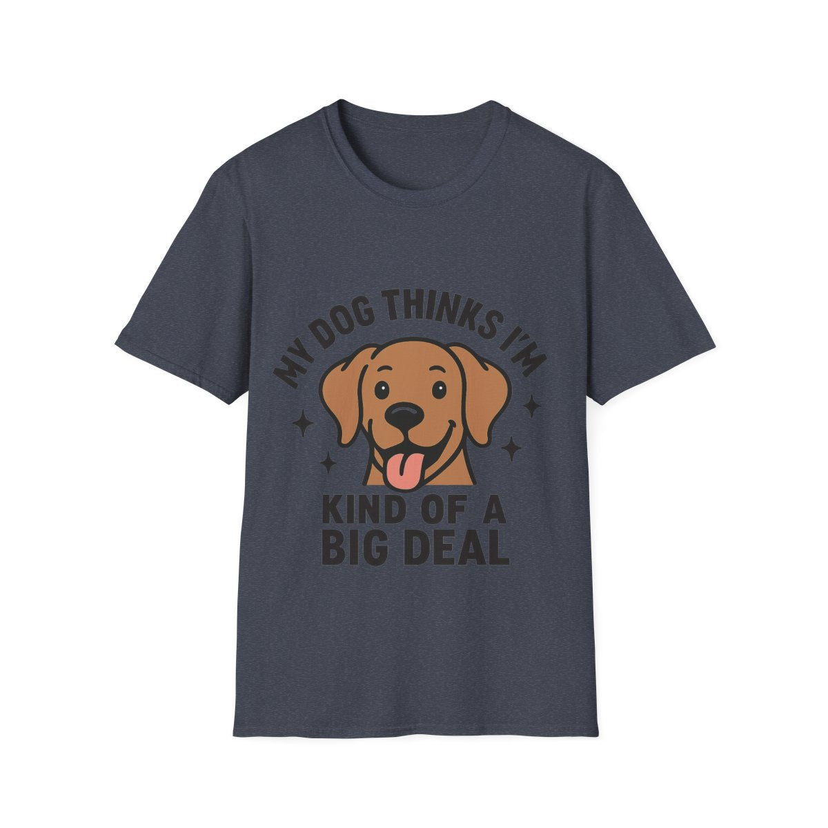 My Dog Thinks I'm Kind of a Big Deal Shirt, Funny Dog Lover Gift, Dog Mom Shirt, Dog Dad Tee, Pet Owner Gift, Dog Mama Shirt