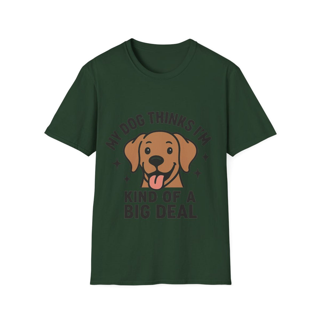 My Dog Thinks I'm Kind of a Big Deal Shirt, Funny Dog Lover Gift, Dog Mom Shirt, Dog Dad Tee, Pet Owner Gift, Dog Mama Shirt