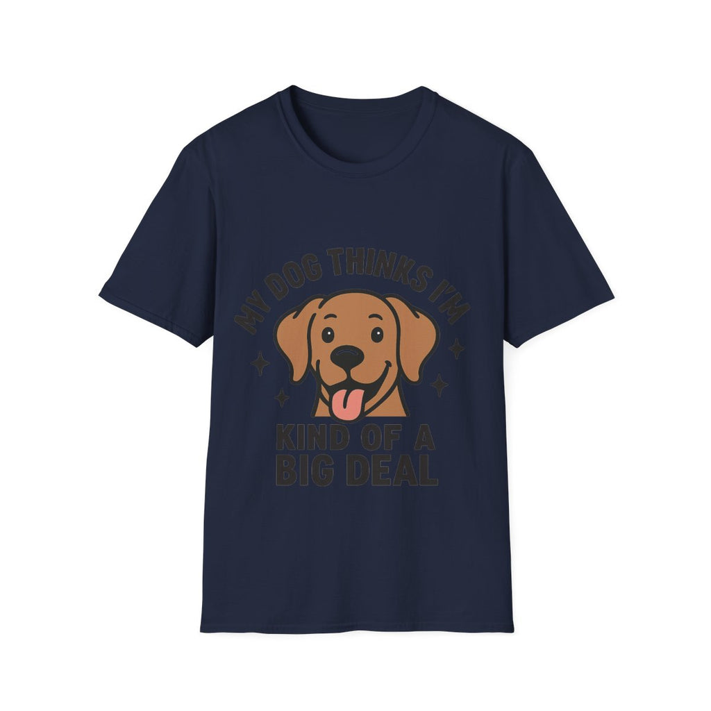 My Dog Thinks I'm Kind of a Big Deal Shirt, Funny Dog Lover Gift, Dog Mom Shirt, Dog Dad Tee, Pet Owner Gift, Dog Mama Shirt