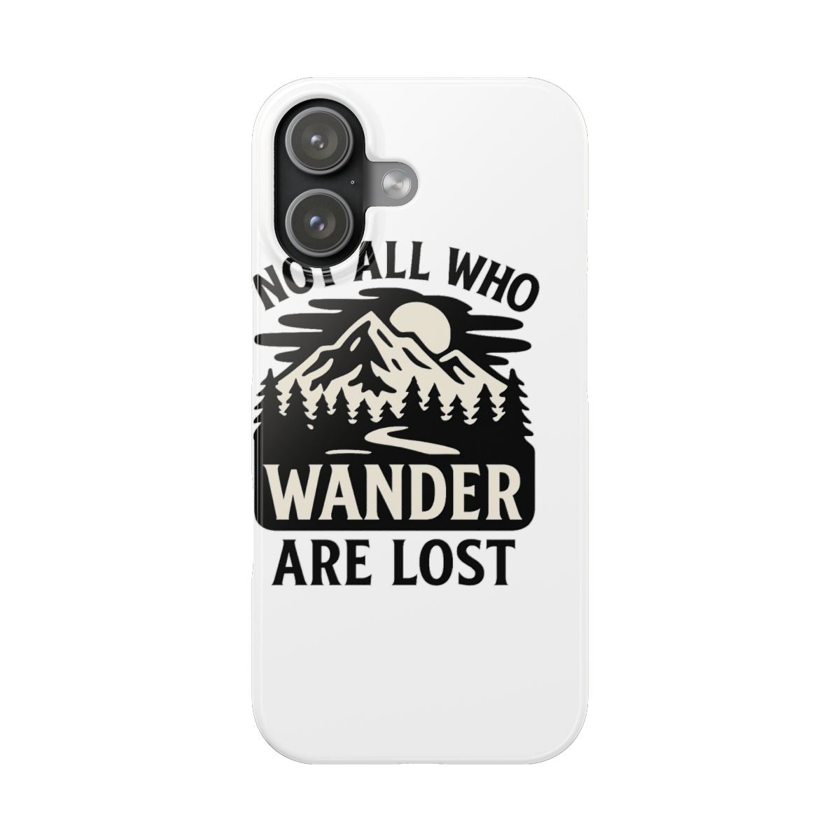 Not All Who Wander Are Lost Mountain Phone Case