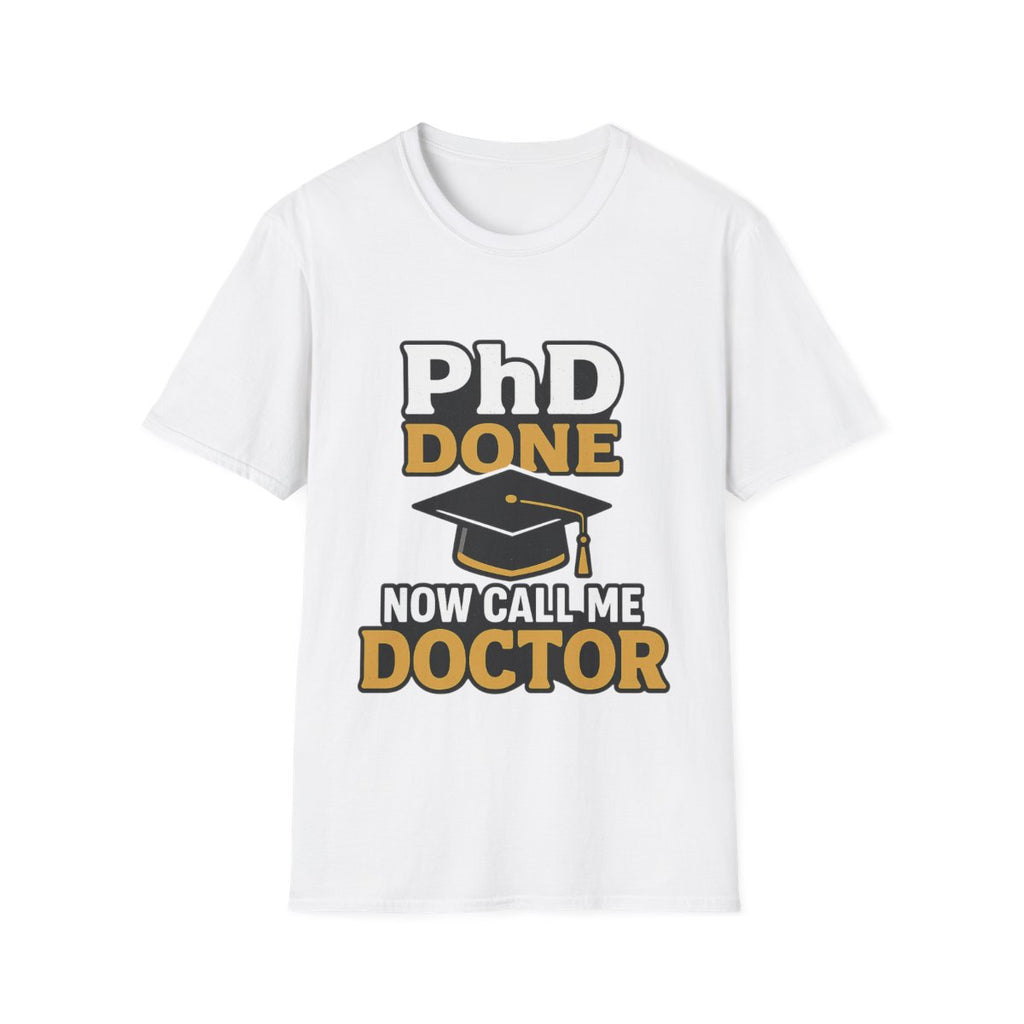 PhD Done Now Call Me Doctor T-Shirt, Doctorate Graduation Gift, PhD Graduate Shirt, Doctor Degree Celebration Tee, Academic Achievement