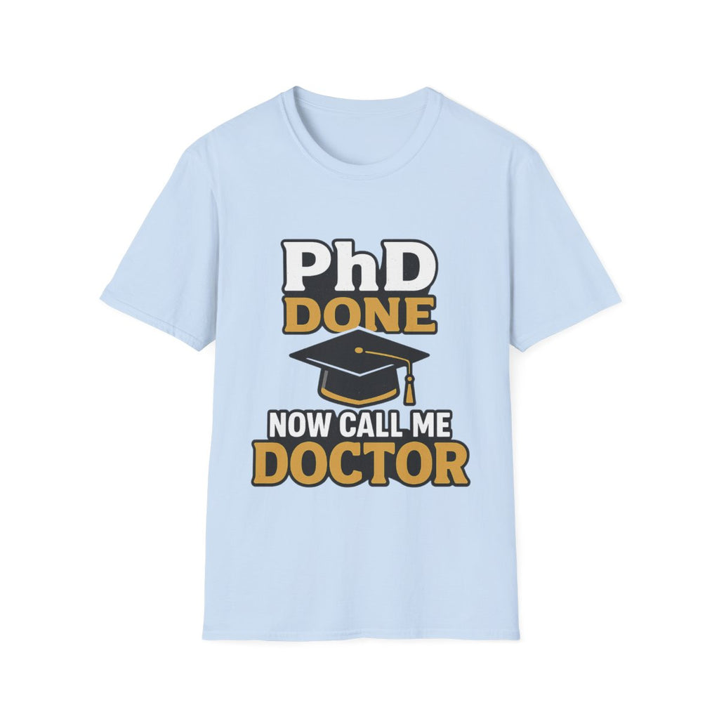 PhD Done Now Call Me Doctor T-Shirt, Doctorate Graduation Gift, PhD Graduate Shirt, Doctor Degree Celebration Tee, Academic Achievement