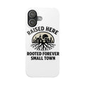Raised Here Rooted Forever Small Town Phone Case
