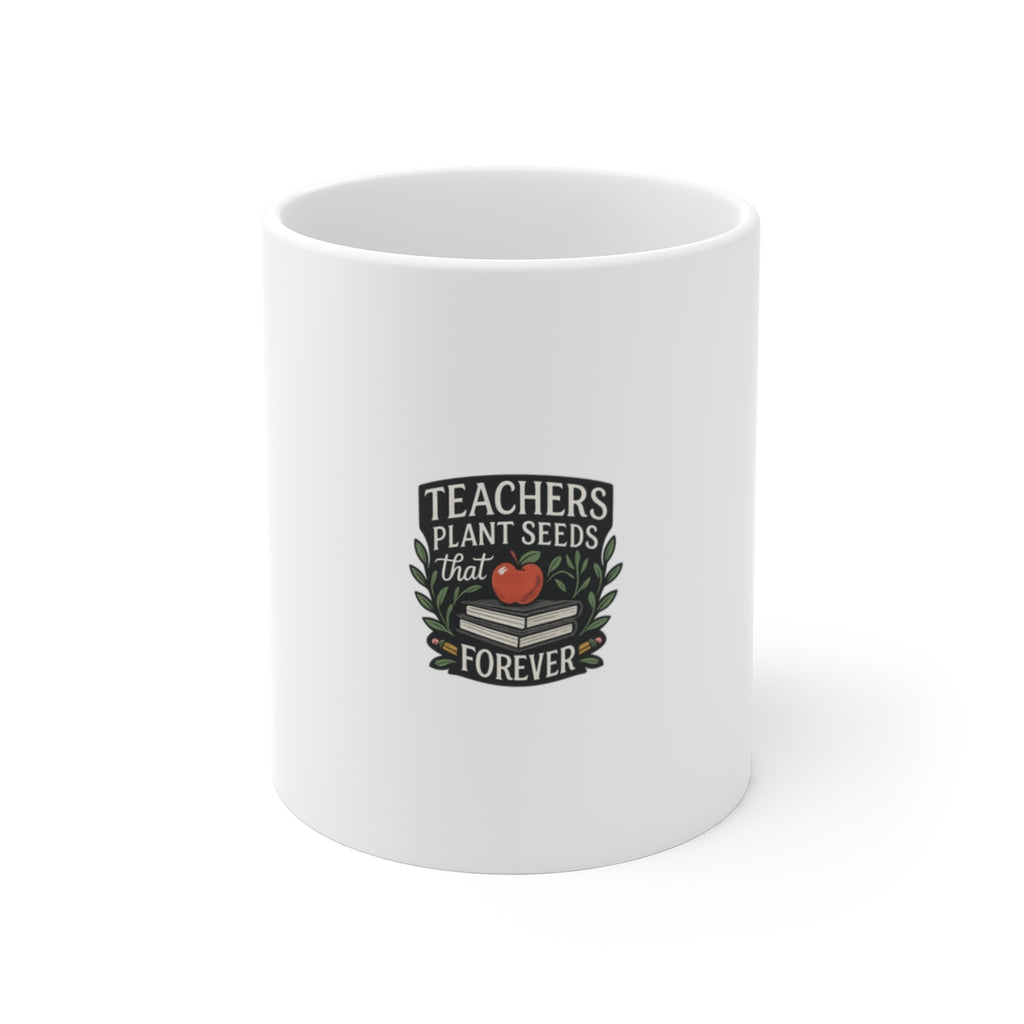 Teacher Appreciation Gift Mug, Teachers Plant Seeds That Grow Forever, Botanical Teacher Gift, End of Year Gift for Teacher