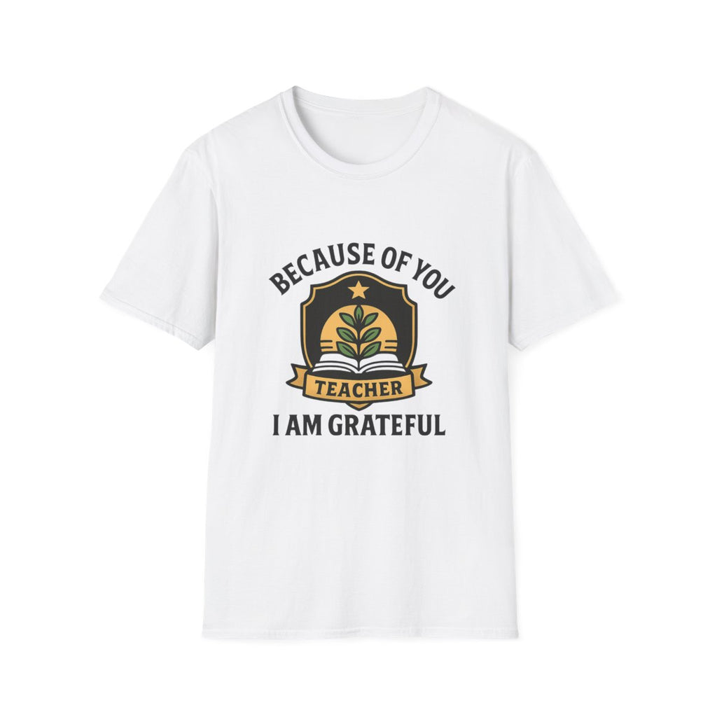 Teacher Appreciation Shirt, Because of You I Am Grateful T-Shirt, Teacher Gift, Thank You Teacher Tee, End of Year Gift