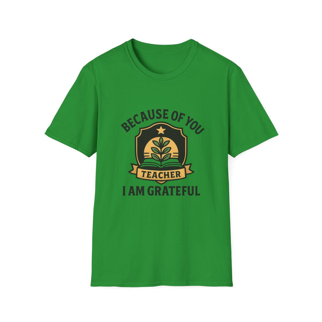 Teacher Appreciation Shirt, Because of You I Am Grateful T-Shirt, Teacher Gift, Thank You Teacher Tee, End of Year Gift
