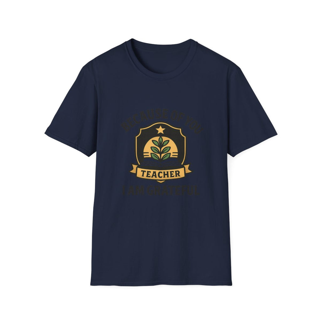 Teacher Appreciation Shirt, Because of You I Am Grateful T-Shirt, Teacher Gift, Thank You Teacher Tee, End of Year Gift