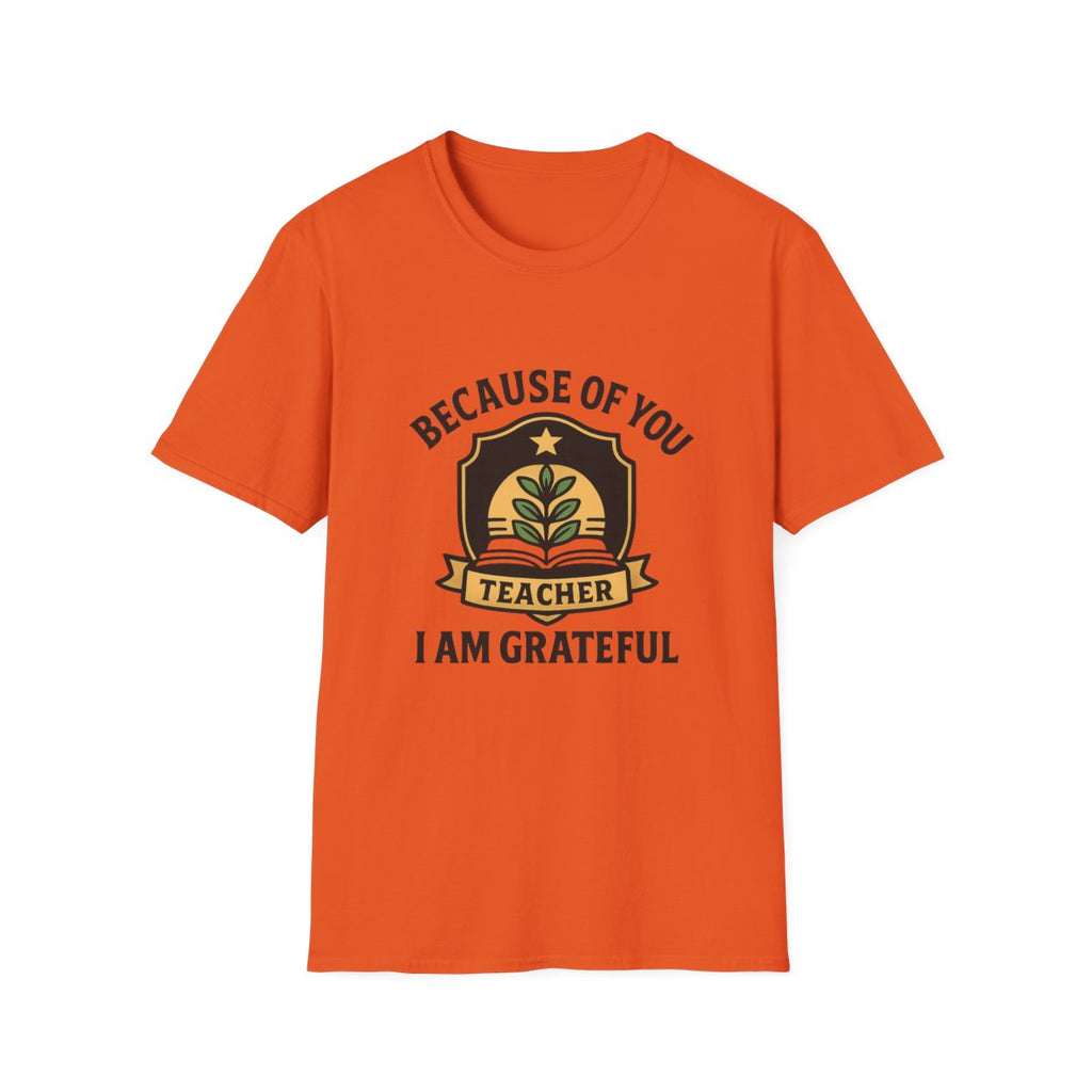 Teacher Appreciation Shirt, Because of You I Am Grateful T-Shirt, Teacher Gift, Thank You Teacher Tee, End of Year Gift