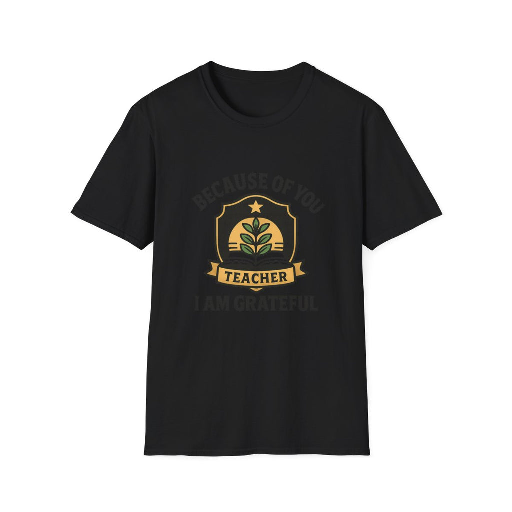 Teacher Appreciation Shirt, Because of You I Am Grateful T-Shirt, Teacher Gift, Thank You Teacher Tee, End of Year Gift
