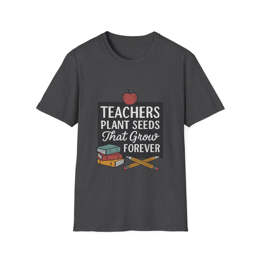 Teacher Appreciation Shirt, Teachers Plant Seeds That Grow Forever, Teacher Gift, End of Year Teacher Gift, Teacher Week Tshirt