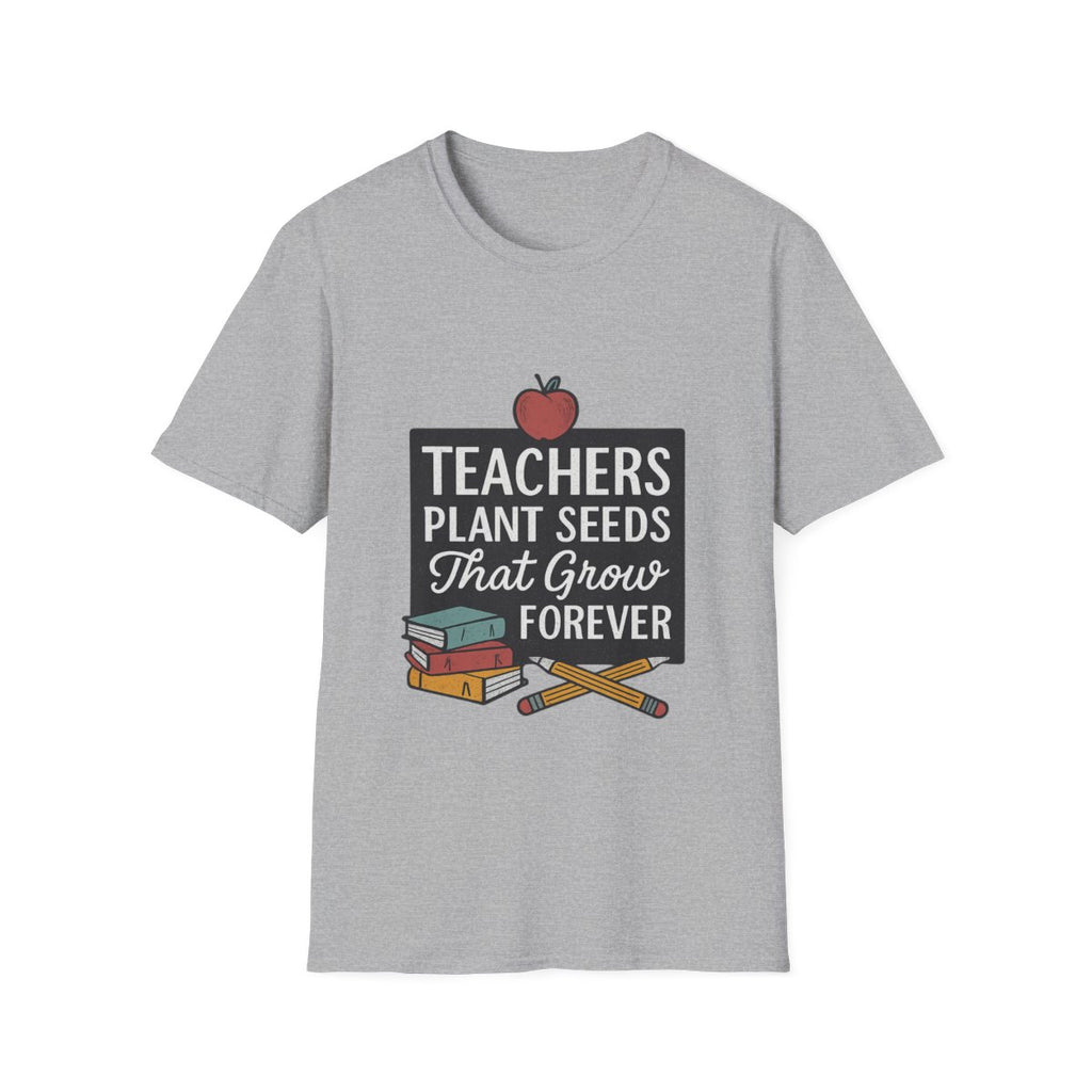 Teacher Appreciation Shirt, Teachers Plant Seeds That Grow Forever, Teacher Gift, End of Year Teacher Gift, Teacher Week Tshirt