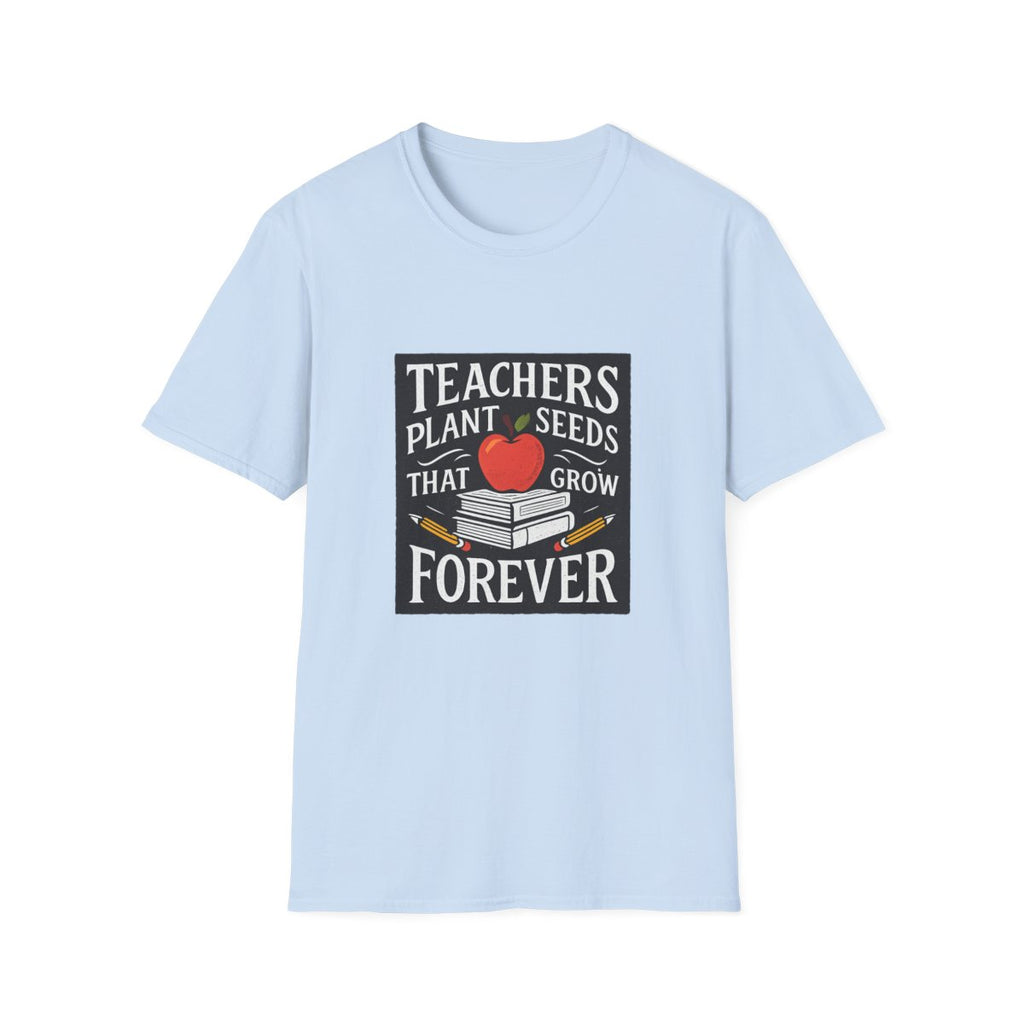 Teachers Plant Seeds That Grow Forever Shirt, Teacher Appreciation Gift, End of Year Teacher Gift, Teacher Week Tee, Teaching T-Shirt