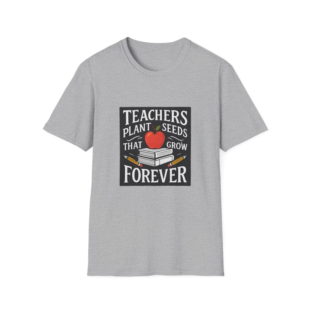 Teachers Plant Seeds That Grow Forever Shirt, Teacher Appreciation Gift, End of Year Teacher Gift, Teacher Week Tee, Teaching T-Shirt