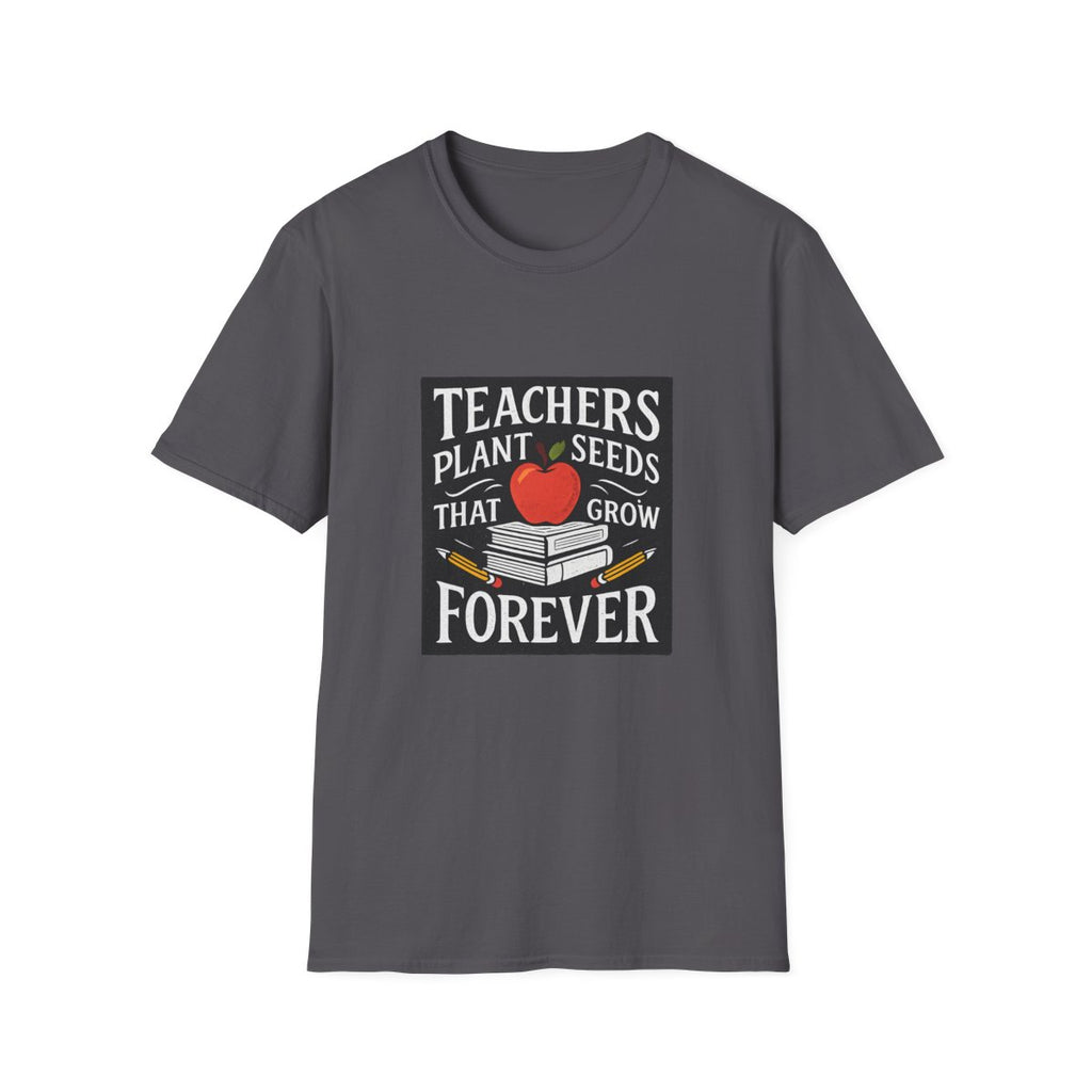 Teachers Plant Seeds That Grow Forever Shirt, Teacher Appreciation Gift, End of Year Teacher Gift, Teacher Week Tee, Teaching T-Shirt